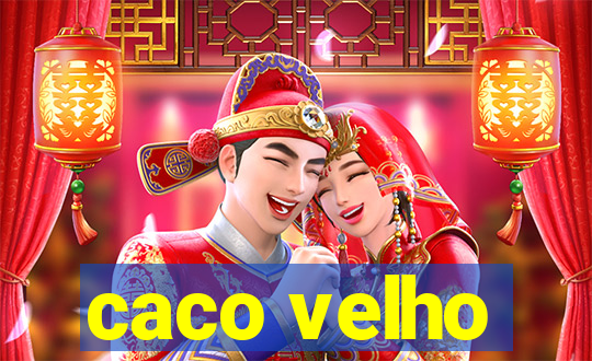 caco velho